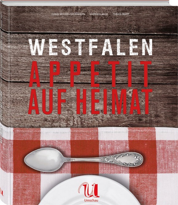 Das neue Kochbuch von "Westfälisch genießen": Westfalen - Appetit auf Heimat